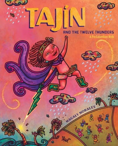 Tajín and the Twelve Thunders: A Pre-Columbian Myth (A Picture Book)