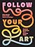 Follow Your Art by KATIE JOHNSON Follow Your Art by KATIE JOHNSON