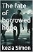 The fate of borrowed hope by kezia Simon The fate of borrowed hope by kezia Simon
