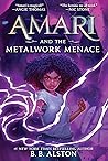 Amari and the Metalwork Menace by B. B. Alston Amari and the Metalwork Menace by B. B. Alston