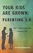 Your Kids are Grown: Parenting 2.0: with strategies for moving on