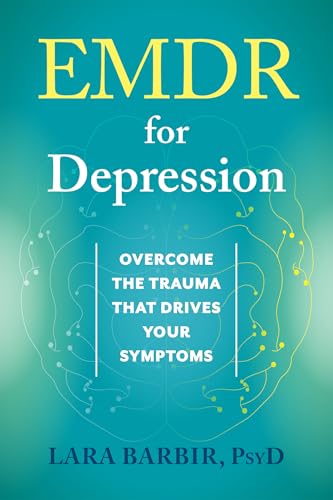 EMDR for Depression: Overcome the Trauma That Drives Your Symptoms (Kindle Edition)