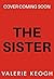The Sister: Discover the unputdownable psychological thriller from Valerie Keogh, bestselling author of The Wives and The Nurse