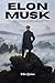 ELON MUSK: A complete accou...