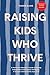 Raising Kids Who Thrive: A ...