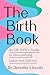 The Birth Book: An OB-GYN's Guide to Demystifying Labor and Delivery