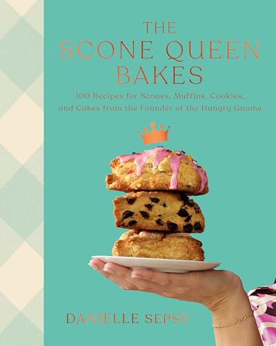 The Scone Queen Bakes: 100 Recipes for Scones, Muffins, Cookies, and Cakes from the Founder of The Hungry Gnome: A Cookbook (Hardcover)