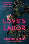 Love's Labor: How We Break and Make the Bonds of Love