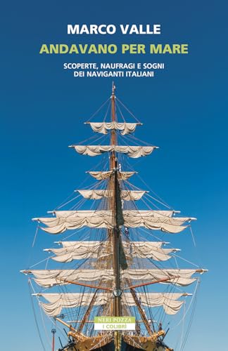Andavano per mare: Scoperte, naufragi e sogni dei naviganti italiani (Italian Edition)