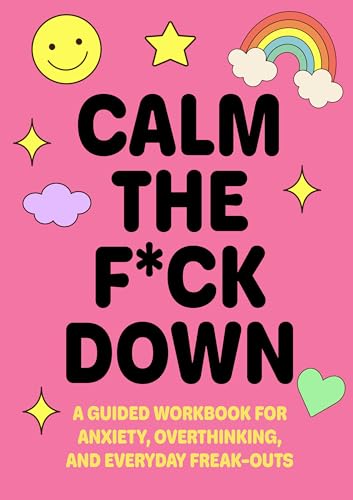 Calm the F*ck Down: A Guided Workbook for Anxiety, Overthinking, and Everyday Freak-Outs (Paperback)