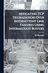 Mitigating TCP Degradation Over Intermittent Link Failures Using Intermediate Buffers