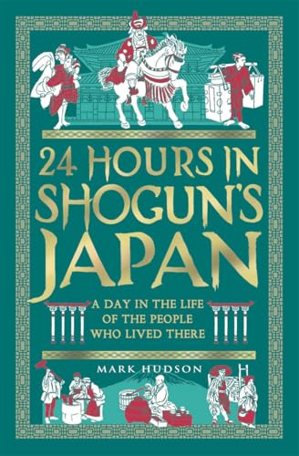 24 Hours in Shogun’s Japan: A Day in the Life of the People Who Lived There (Kindle Edition)