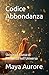 Codice Abbondanza: Sblocca il Flusso di Ricchezza nell’Universo (Vibrazioni Universali) (Italian Edition)