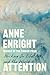 Attention by Anne Enright