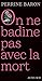On ne badine pas avec la mort: Propos sur la mort et ce qui s'ensuit