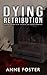 Dying Retribution by Anne  Foster