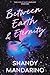 Between Earth and Eternity ...