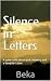 Silence in Letters by Beka .