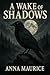 A Wake of Shadows