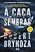 À Caça de Sombras by Robert Bryndza À Caça de Sombras by Robert Bryndza
