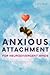 Anxious Attachment for Neur...