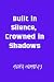 Built in Silence, Crowned i...