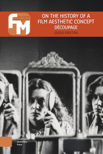 On the History of a Film Aesthetic Concept: Découpage (Film Theory in Media History)