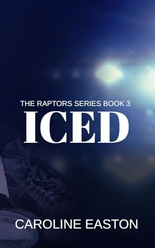 ICED: The Raptors Series Book Three (Kindle Edition)