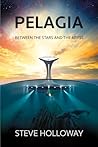 Pelagia - Between the Stars and the Abyss: A near future human drama of settling the open seas | A thrilling world of seasteading communities (The Blue Frontier Saga Book 1)