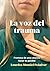 La voz del trauma: Promesa de una catarsis. Sanar es posible (Spanish Edition)
