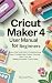 Cricut Maker 4 User Manual ...