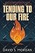 Tending to Our Fire: What T...