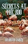 Secrets at the Zoo by Lisabeth Earley