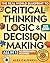 The Real-World Blueprint to Critical Thinking, Logic & Decision Making (all-in-1): 100+ Modern Examples & Strategies to Sharpen Your Thinking, Outsmart Bias, and Make Smarter Decisions