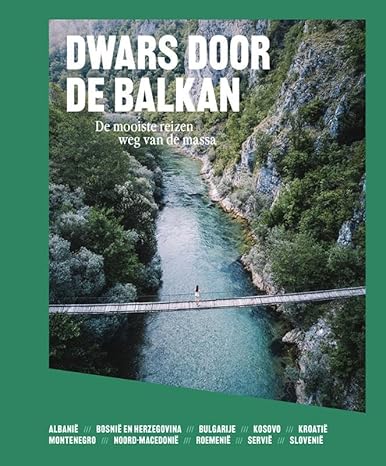 Dwars door de Balkan: De mooiste reizen weg van de massa