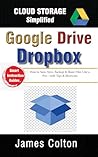 Cloud Storage Simplified: A Newbie’s Guide to Google Drive & Dropbox Basics: How to Save, Sync, Backup & Share Files Like a Pro—with Tips & Shortcuts Cloud Storage Simplified: A Newbie’s Guide to Google Drive & Dropbox Basics: How to Save, Sync, Backup & Share Files Like a Pro—with Tips & Shortcuts