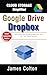 Cloud Storage Simplified: A Newbie’s Guide to Google Drive & Dropbox Basics: How to Save, Sync, Backup & Share Files Like a Pro—with Tips & Shortcuts