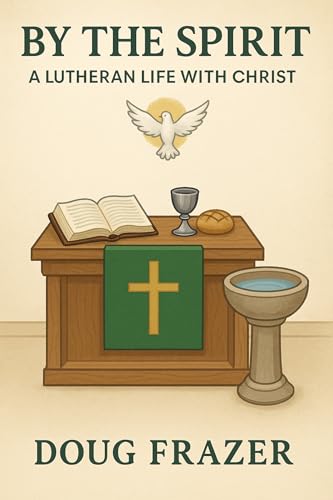 By The Spirit: A Lutheran Life With Christ (Lutheran Basics)