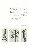 Alternative Bus Routes in a City Long Gone by Portia Yu