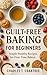 Guilt-Free Baking for Begin...