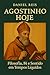 AGOSTINHO HOJE: FILOSOFIA, ...