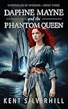 Daphne Mayne and the Phantom Queen (Chronicles of Wydoria, #3)