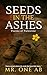 Seeds in the Ashes: Poems o...