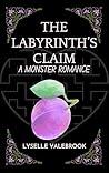 The Labyrinth's Claim - A Monster Romance by Lyselle Valebrook The Labyrinth's Claim - A Monster Romance by Lyselle Valebrook