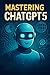MASTERING CHAT GPT 5: From ...