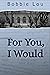 For You, I Would