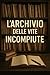 L’archivio delle vite incompiute by Alessandro Vitale