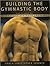 Building the Gymnastic Body by Christopher Sommer