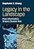 Legacy in the Landscape by Stephanie E. Chang