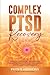 ComplexPTSD Recovery: Somatic, Polyvagal, IFS Exercises for Empowerment over Dysregulation, Anxiety, and Codependence